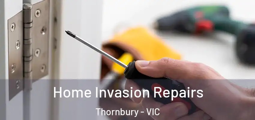Home Invasion Repairs Thornbury - VIC