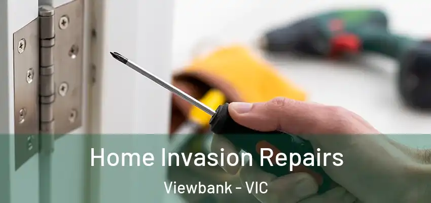 Home Invasion Repairs Viewbank - VIC