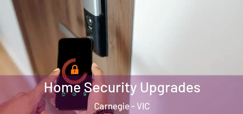 Home Security Upgrades Carnegie - VIC