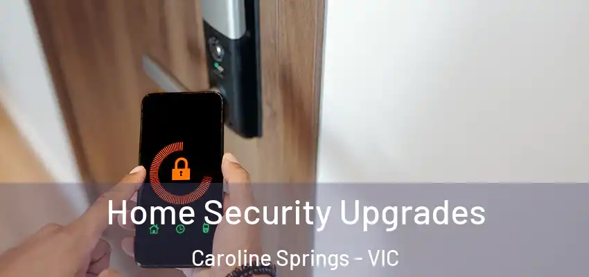 Home Security Upgrades Caroline Springs - VIC