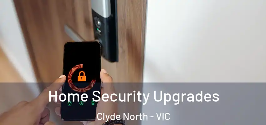 Home Security Upgrades Clyde North - VIC