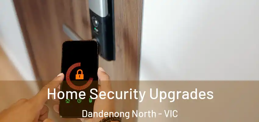 Home Security Upgrades Dandenong North - VIC