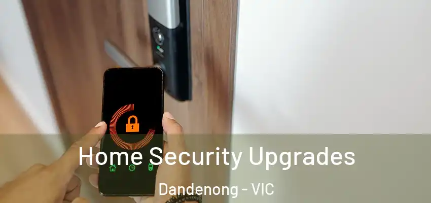 Home Security Upgrades Dandenong - VIC