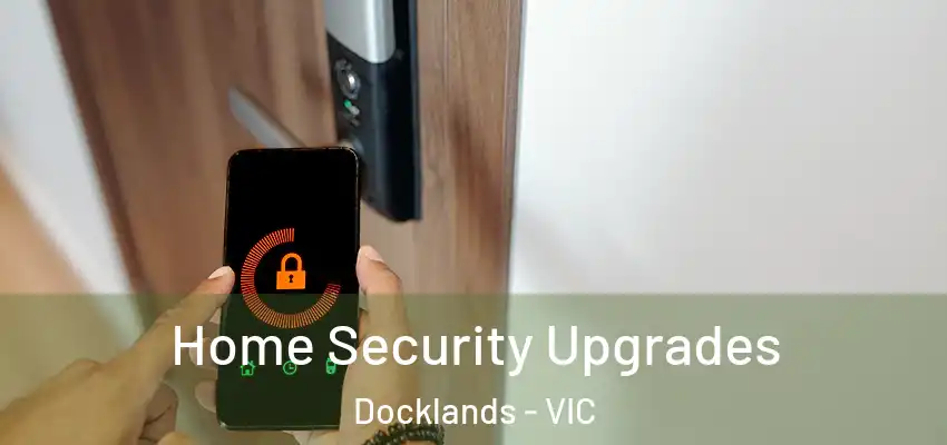 Home Security Upgrades Docklands - VIC