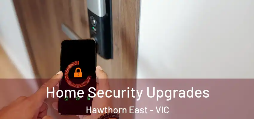 Home Security Upgrades Hawthorn East - VIC
