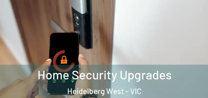 Home Security Upgrades Heidelberg West - VIC