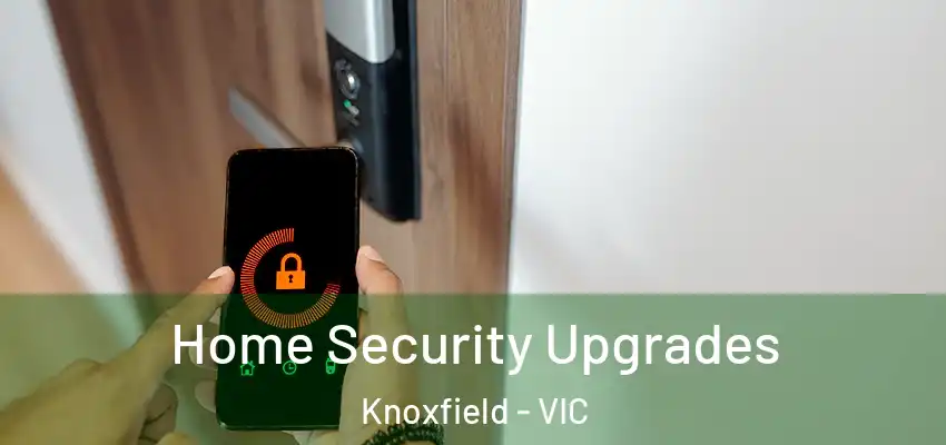 Home Security Upgrades Knoxfield - VIC