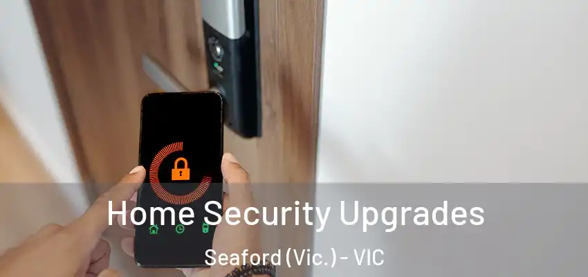  Home Security Upgrades Seaford (Vic.) - VIC