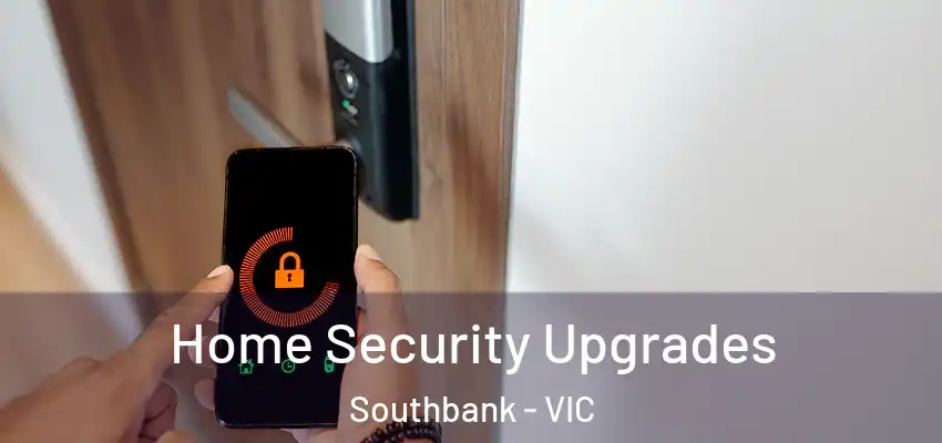  Home Security Upgrades Southbank - VIC