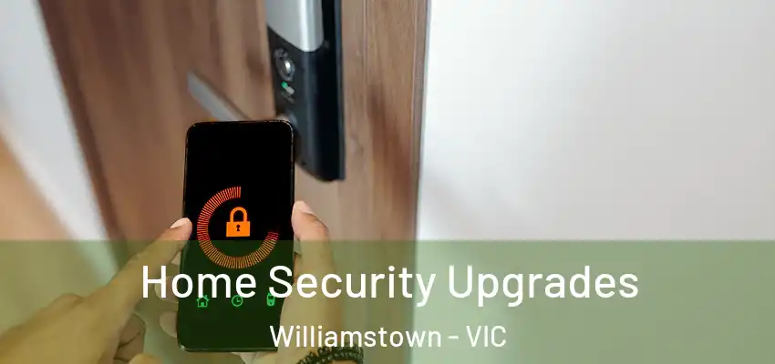 Home Security Upgrades Williamstown - VIC