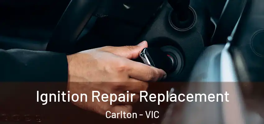  Ignition Repair Replacement Carlton - VIC