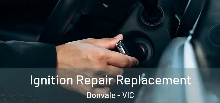  Ignition Repair Replacement Donvale - VIC