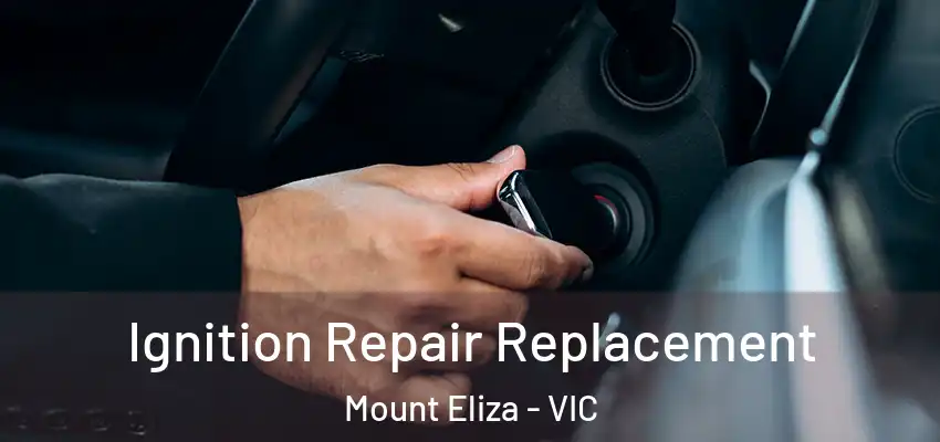 Ignition Repair Replacement Mount Eliza - VIC