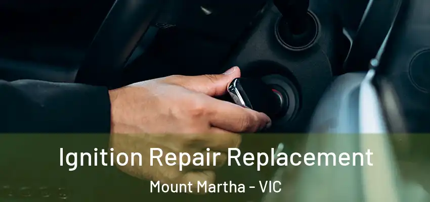 Ignition Repair Replacement Mount Martha - VIC