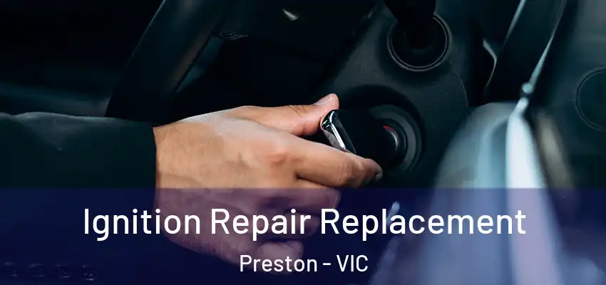  Ignition Repair Replacement Preston - VIC