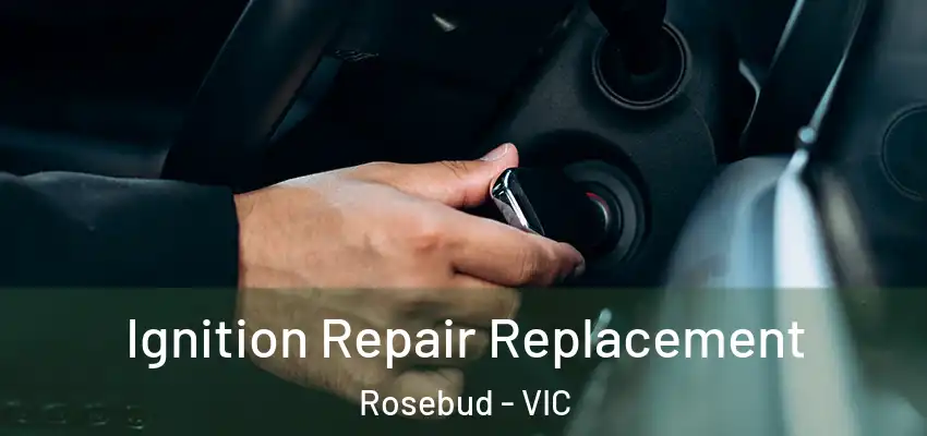 Ignition Repair Replacement Rosebud - VIC