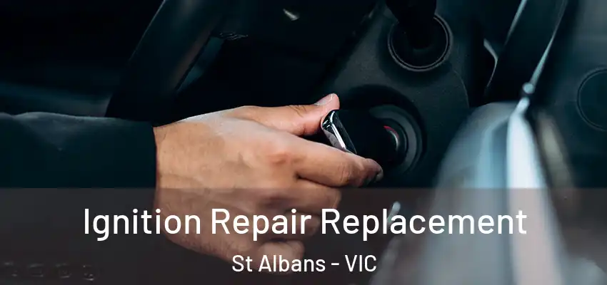  Ignition Repair Replacement St Albans - VIC