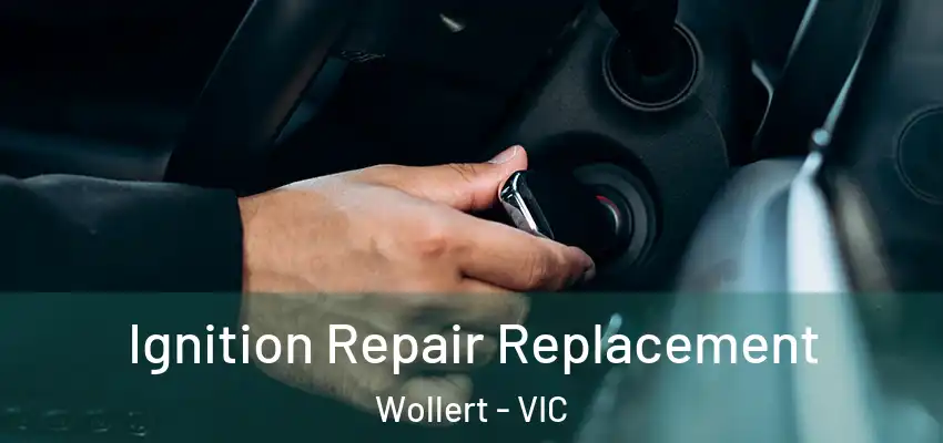  Ignition Repair Replacement Wollert - VIC