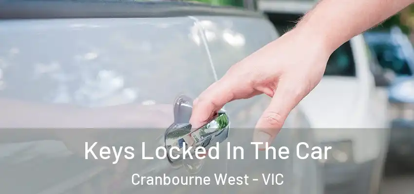 Keys Locked In The Car Cranbourne West - VIC