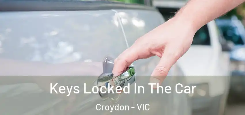 Keys Locked In The Car Croydon - VIC