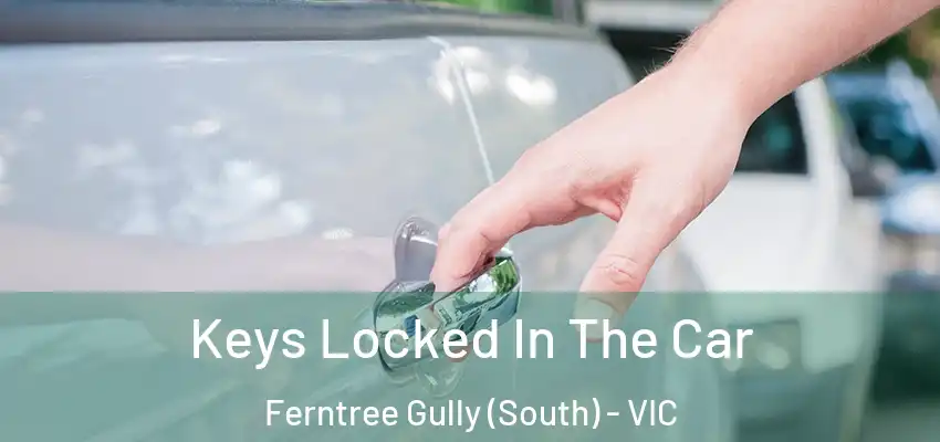 Keys Locked In The Car Ferntree Gully (South) - VIC