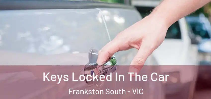 Keys Locked In The Car Frankston South - VIC
