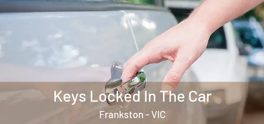  Keys Locked In The Car Frankston - VIC