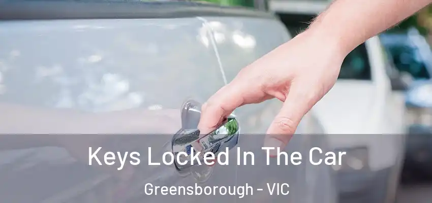 Keys Locked In The Car Greensborough - VIC