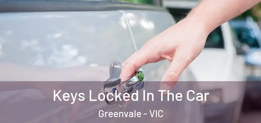 Keys Locked In The Car Greenvale - VIC