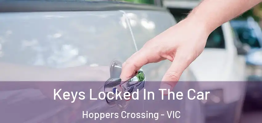  Keys Locked In The Car Hoppers Crossing - VIC