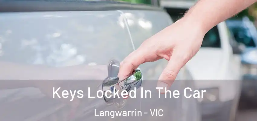  Keys Locked In The Car Langwarrin - VIC