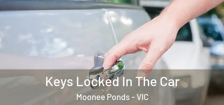  Keys Locked In The Car Moonee Ponds - VIC