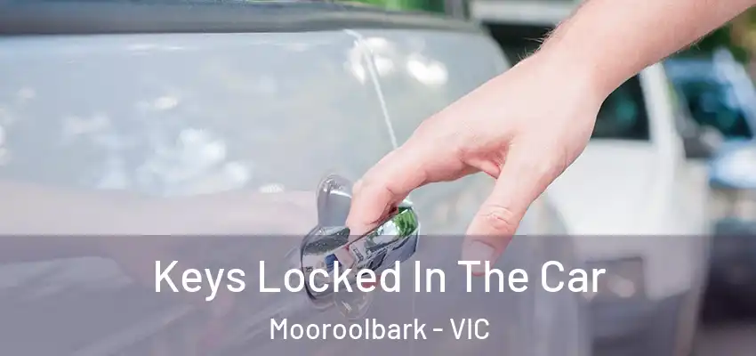 Keys Locked In The Car Mooroolbark - VIC