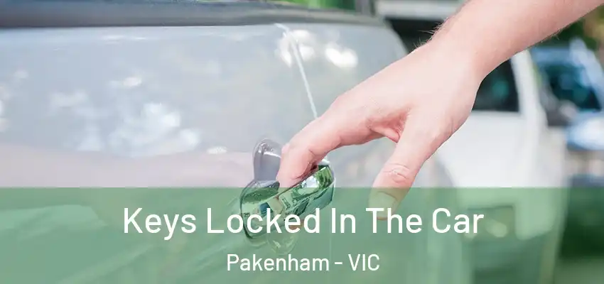  Keys Locked In The Car Pakenham - VIC