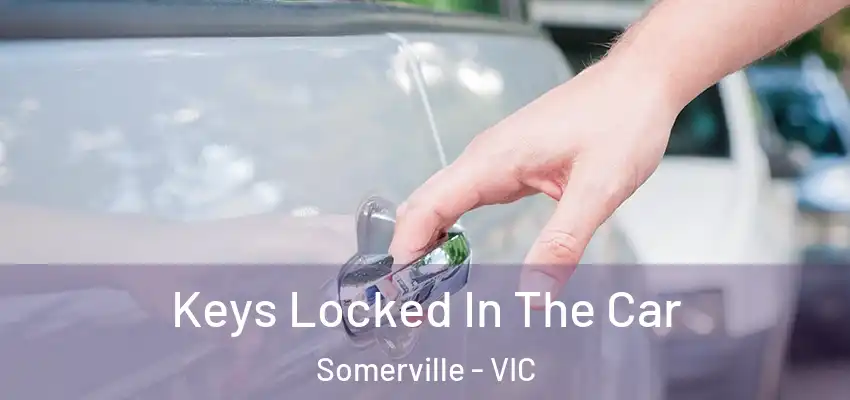 Keys Locked In The Car Somerville - VIC