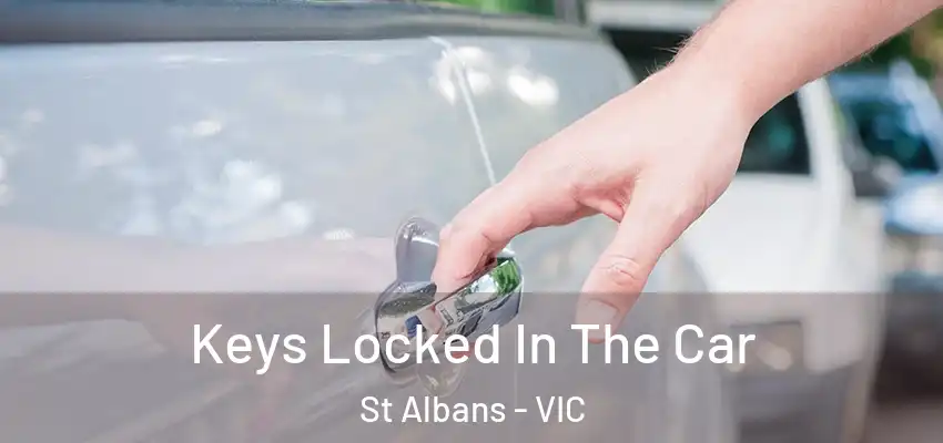  Keys Locked In The Car St Albans - VIC
