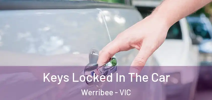Keys Locked In The Car Werribee - VIC