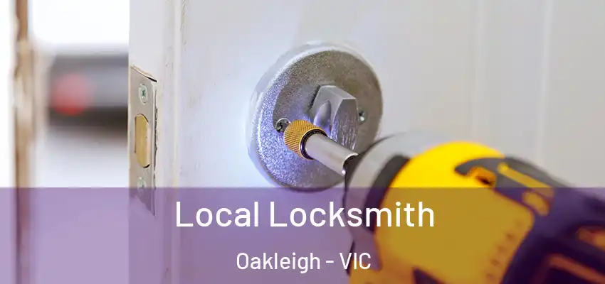 Local Locksmith Oakleigh - VIC