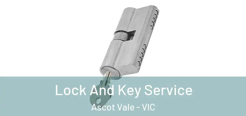 Lock And Key Service Ascot Vale - VIC