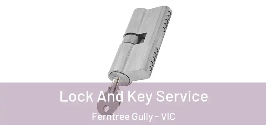 Lock And Key Service Ferntree Gully - VIC