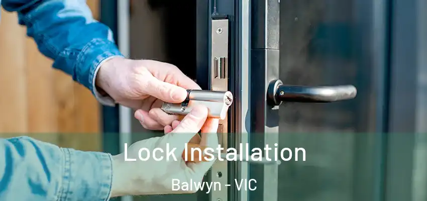 Lock Installation Balwyn - VIC