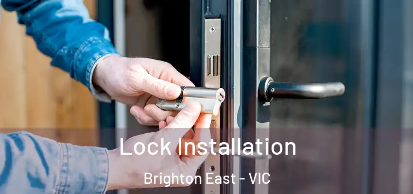  Lock Installation Brighton East - VIC