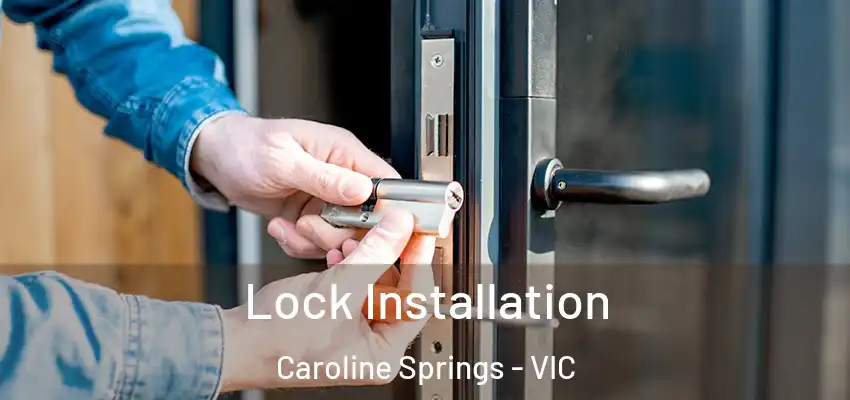 Lock Installation Caroline Springs - VIC