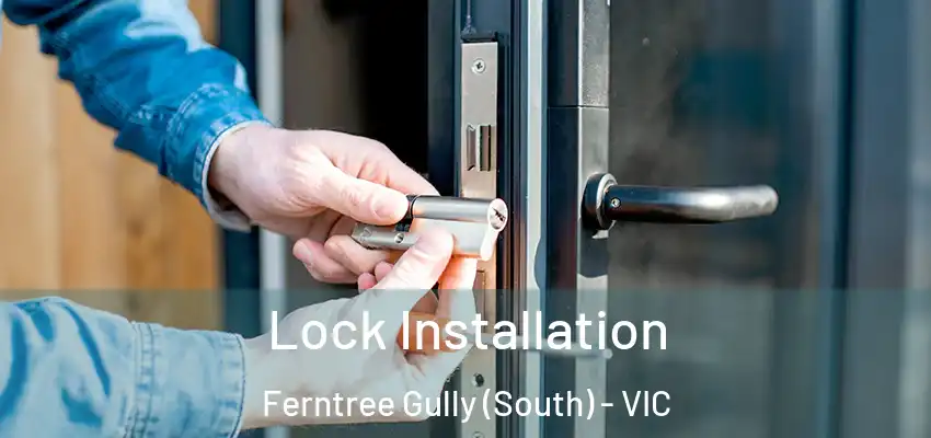 Lock Installation Ferntree Gully (South) - VIC