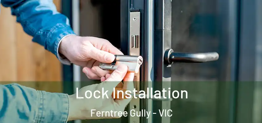 Lock Installation Ferntree Gully - VIC