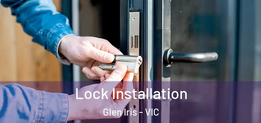 Lock Installation Glen Iris - VIC