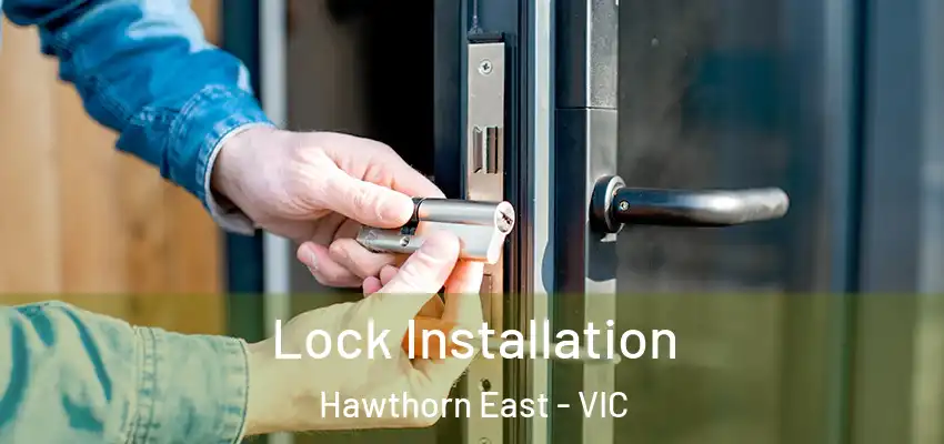 Lock Installation Hawthorn East - VIC