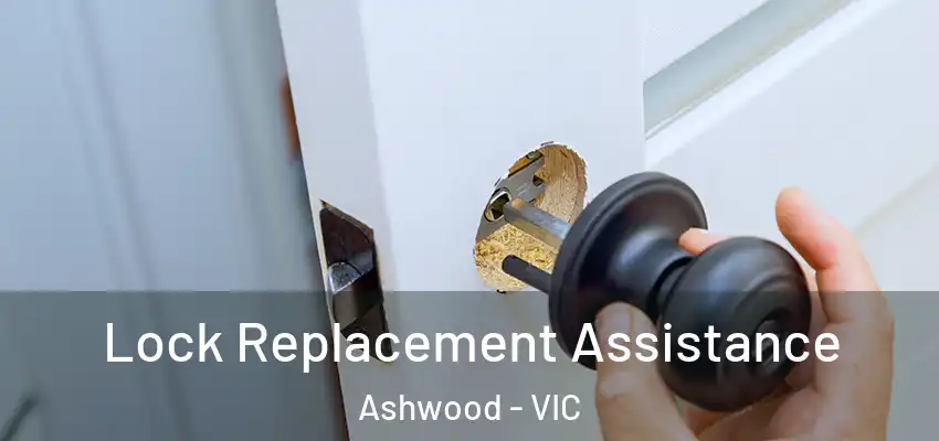 Lock Replacement Assistance Ashwood - VIC