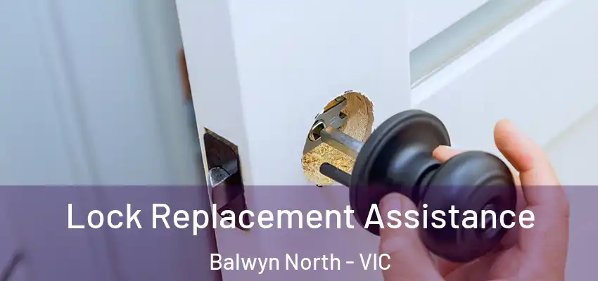 Lock Replacement Assistance Balwyn North - VIC