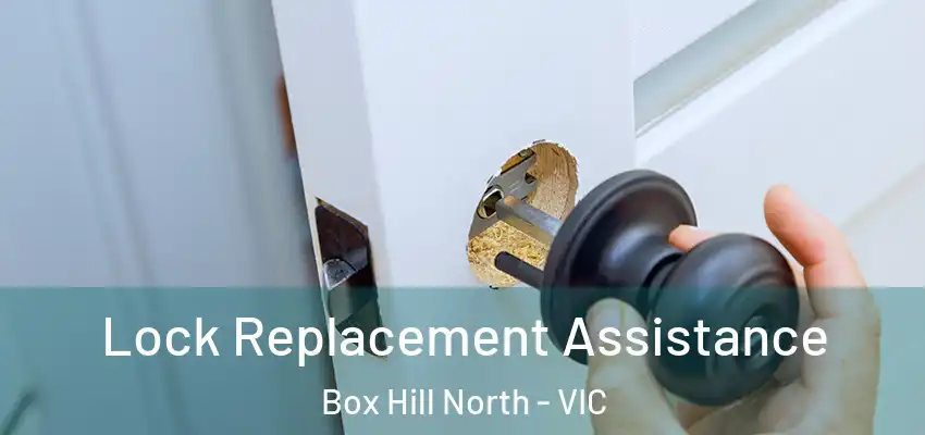 Lock Replacement Assistance Box Hill North - VIC